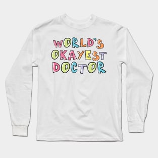 World's Okayest Doctor Gift Idea Long Sleeve T-Shirt